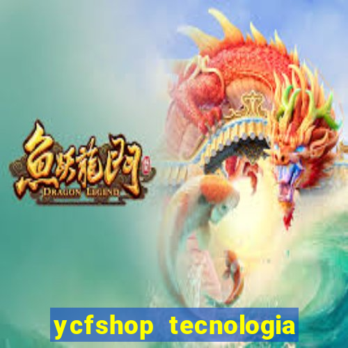 ycfshop tecnologia em ecommerce ltda jogos